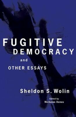 Fugitive Democracy: And Other Essays by Sheldon S Wolin: New