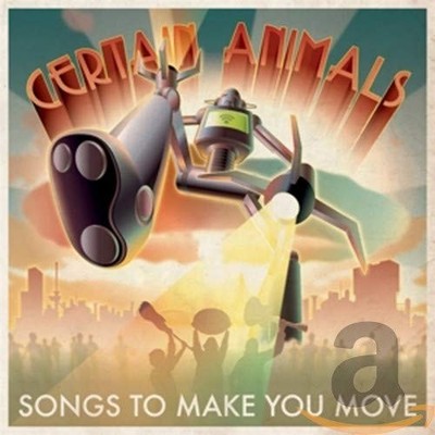 Certain Animals Certain Animals - Songs To Make You Move (CD)
