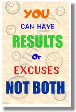 You Can Have Results Or Excuses Not Both - NEW Classroom Motivational Poster