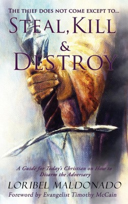 Steal, Kill & Destroy: A Guide for Today's Christian on How to Disarm the