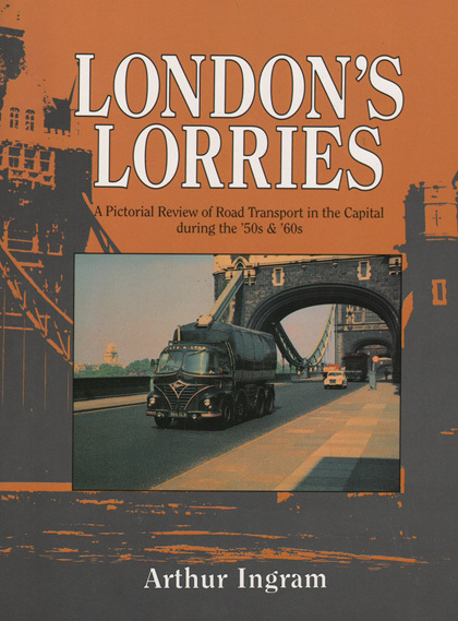 Truck Road Haulage Book: LONDON'S LORRIES Pictorial Review Transport '50s & '60s