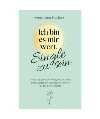 Ich bin es mir wert, Single zu sein: Wie ich es geschafft habe, ein gesundes Sel