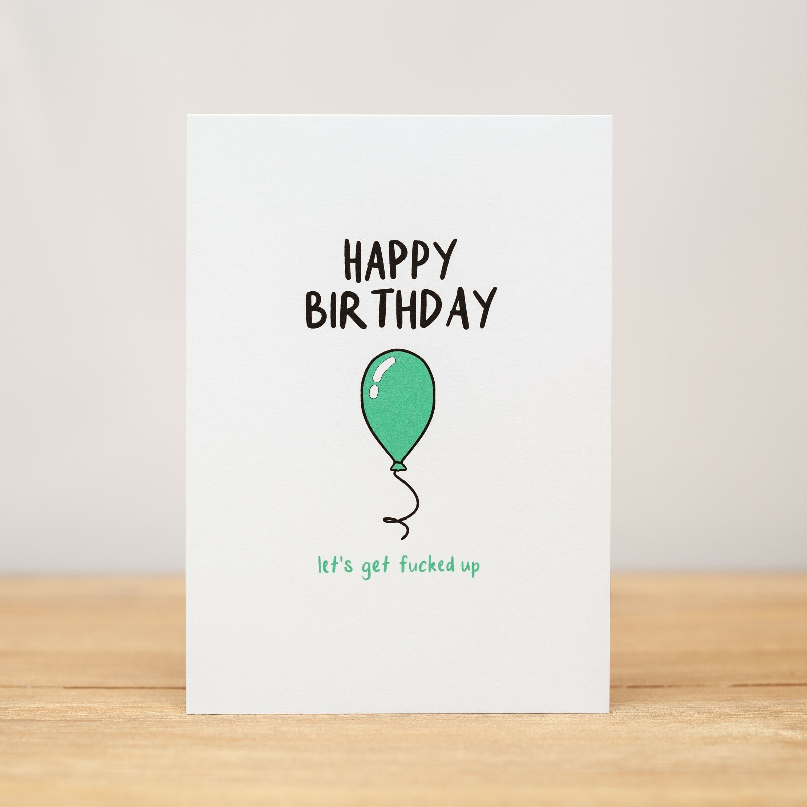 Birthday Card - Funny, Happy birthday, let's get f*cked up