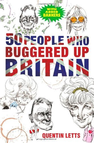 50 People Who Buggered Up Britain-Quentin Letts