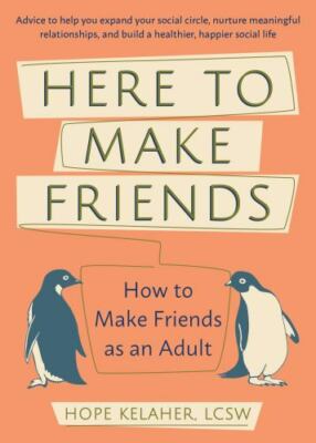 Here to Make Friends: How to Make Friends as an Adult: Advice to Help You Expand