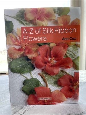 A-Z of Silk Ribbon Flowers HC DJ Ann Cox