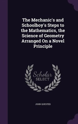Quested - Mechanic's and Schoolboy's Steps to the Mathematics the Sci - X555z