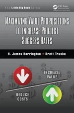 Maximizing Value Propositions to Increase Project Success Rates, Paperback by...
