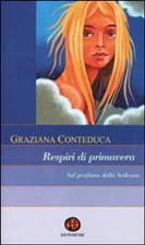 Libri Graziana Conteduca - Respiri Di Primavera. Sul Profumo Della Bellezza