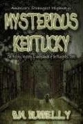 Mysterious Kentucky: The History, Mystery & Unexplained of the Bluegrass Sta...