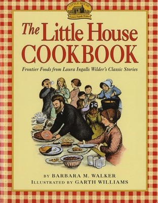 Little House Cookbook : Frontier Foods from Laura Ingalls Wilder's Classic...