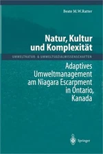 Natur, Kultur Und Komplexit�t: Adaptives Umweltmanagement Am Niagara Escarpment