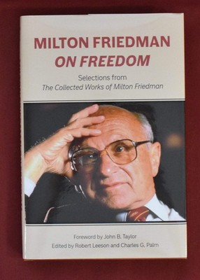 Milton Friedman On Freedom: Selections from the Collected Works of Milton Friedm