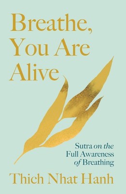 Breathe, You Are Alive: Sutra on the Full Awareness of Breathing
