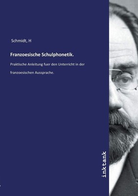 Franzoesische Schulphonetik.: Praktische Anleitung fuer den Unte