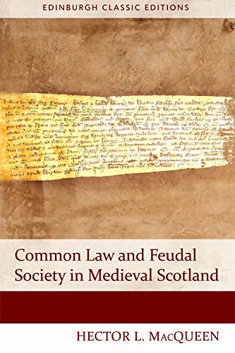 Common Law and Feudal Society in Medieval Scotland... - Hector MacQueen