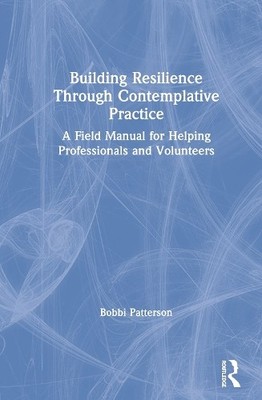Building Resilience Through Contemplative Practice by Bobbi P... - 9780367133764