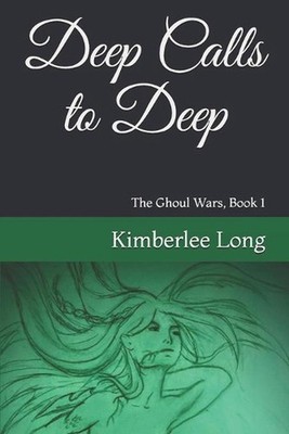 Deep Calls to Deep: The Ghoul Wars Book 1 by Kimberlee D. Long (English) Paperba