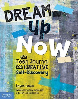 Lesley Holmes - Dream Up Now    The Teen Journal for Creative Self- - H245z