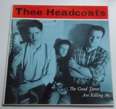 Thee Headcoats   The Good Times Are Killing Me - LP - 1st Press