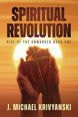 Spiritual Revolution : Rise of the unmarked Book One: R -  NEW J. Michael Kriv 2