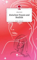 Alina Enck | Zwischen Traum Und RealitäT. Life Is A Story - story.one | Buch