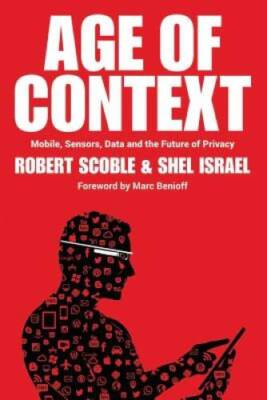 Age of Context: Mobile, Sensors, Data and the Future of Privacy - VERY GOOD