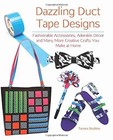Dazzling Duct Tape Designs : Fashionable Accessories, Adorable Dé