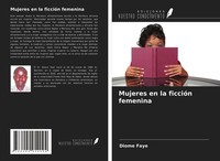 Diome Faye | Mujeres En La FiccióN Femenina | Taschenbuch | Spanisch (2021)