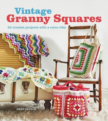 Vintage Granny Squares: 20 Crochet Projects with a Retro Vibe by Emma Varnam Pap