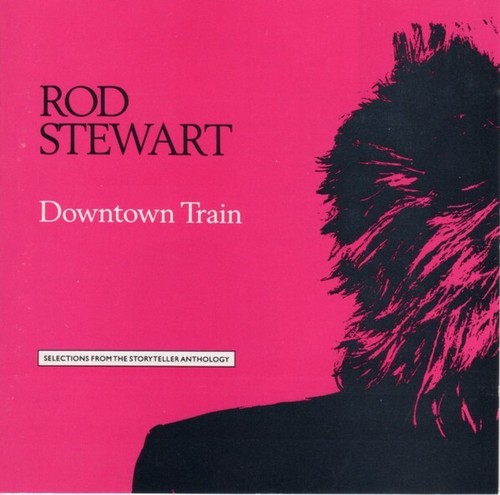 ROD STEWART-DOWNTOWN TRAIN CD (TONIGHTS THE NIGHT/YOUNG TURKS/FOREVER YOUNG)