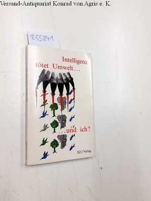 Intelligenz tötet Umwelt... und ich? Vogel, Richard:
