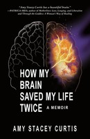 Amy Stacey Curtis | How My Brain Saved My Life Twice | Taschenbuch | Englisch
