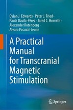 A Practical Manual for Transcranial Magnetic Stimulation by Dylan J. Edwards Har