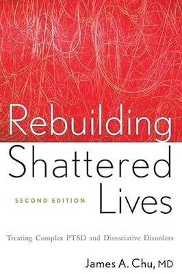Rebuilding Shattered Lives: Treating Complex PTSD and Dissocia...