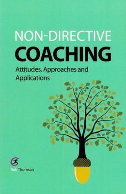 Non-directive Coaching : Attitudes, Approaches and Applications, Paperback by...