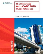 The Illustrated Autocad 2010 Quick Reference by Ralph Grabowski - VERY GOOD
