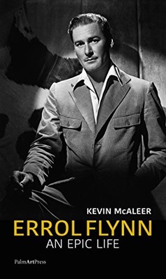 Errol Flynn - an Epic Life, Kevin Dr Mcaleer