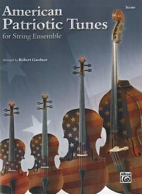 American Patriotic Tunes for String Ensemble: Score by Robert Gardner (English) 