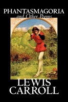 Lewis Carroll | Phantasmagoria And Other Poems By Lewis Carroll, Poetry -...