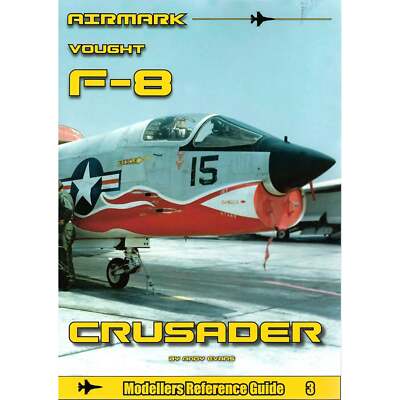 Modellers Reference Guide 3: Vought F-8 Crusader