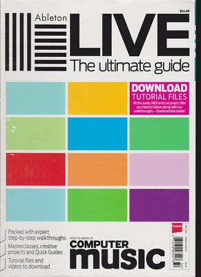 COMPUTER MUSIC Presents ABLETON LIVE: THE ULTIMATE GUIDE 2013.
