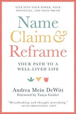 Name, Claim & Reframe: The Pathway to a Well-Lived Life by Andrea Dewitt (Englis