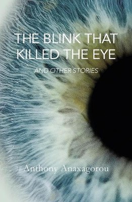 Anthony Anaxagorou The Blink That Killed The Eye (Taschenbuch) Jacaranda