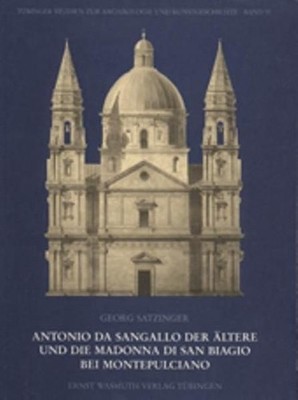 Antonio da Sangallo der Ältere und die Madonna di San Biagio bei Montepulciano (