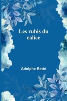 Les Rubis Du Calice Adolphe Retté Taschenbuch FranzöSisch 2024 Alpha Edition