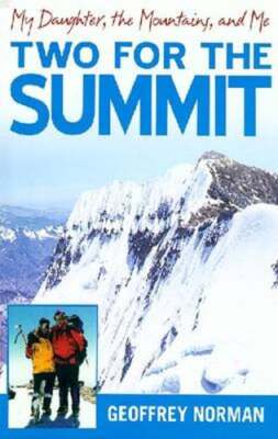 Two for the Summit: My Daughter, the Mountains, and Me by Geoffrey Norman: New