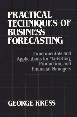 Practical Techniques of Business Forecasting: Fundamentals and Applications for
