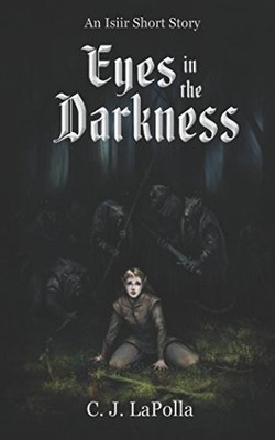 EYES IN THE DARKNESS: AN ISIIR SHORT STORY By C. J. Lapolla **BRAND NEW**