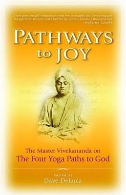 Pathways to Joy: The Master Vivekananda on the Four Yoga Paths to God